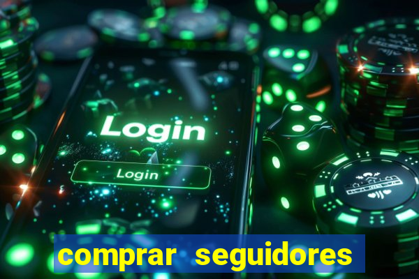 comprar seguidores que interagem